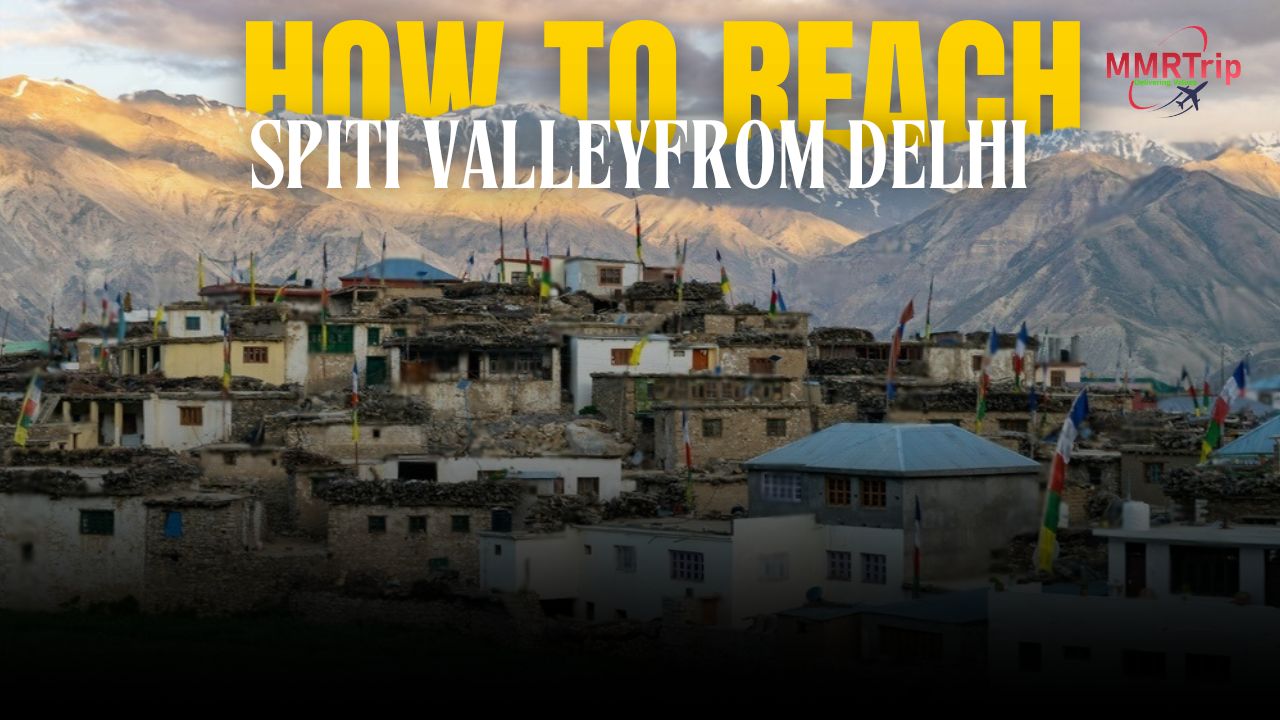 How to Reach Spiti Valley From Delhi