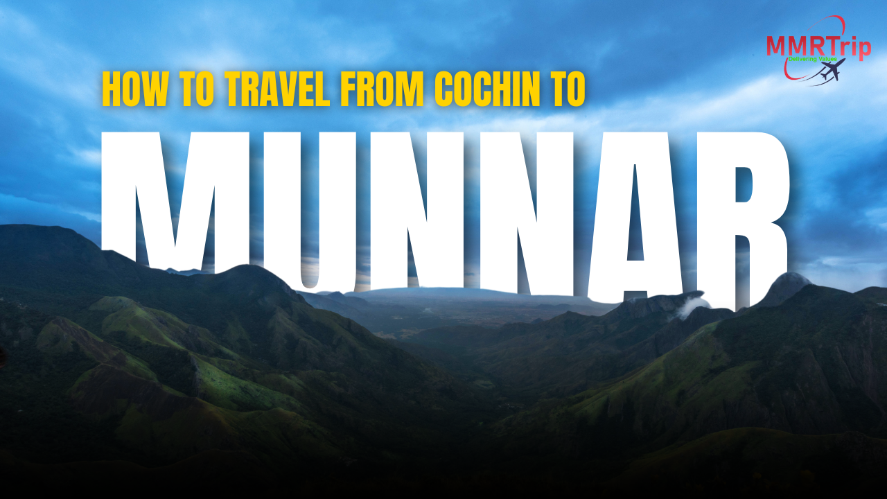 How to Travel From Cochin to Munnar