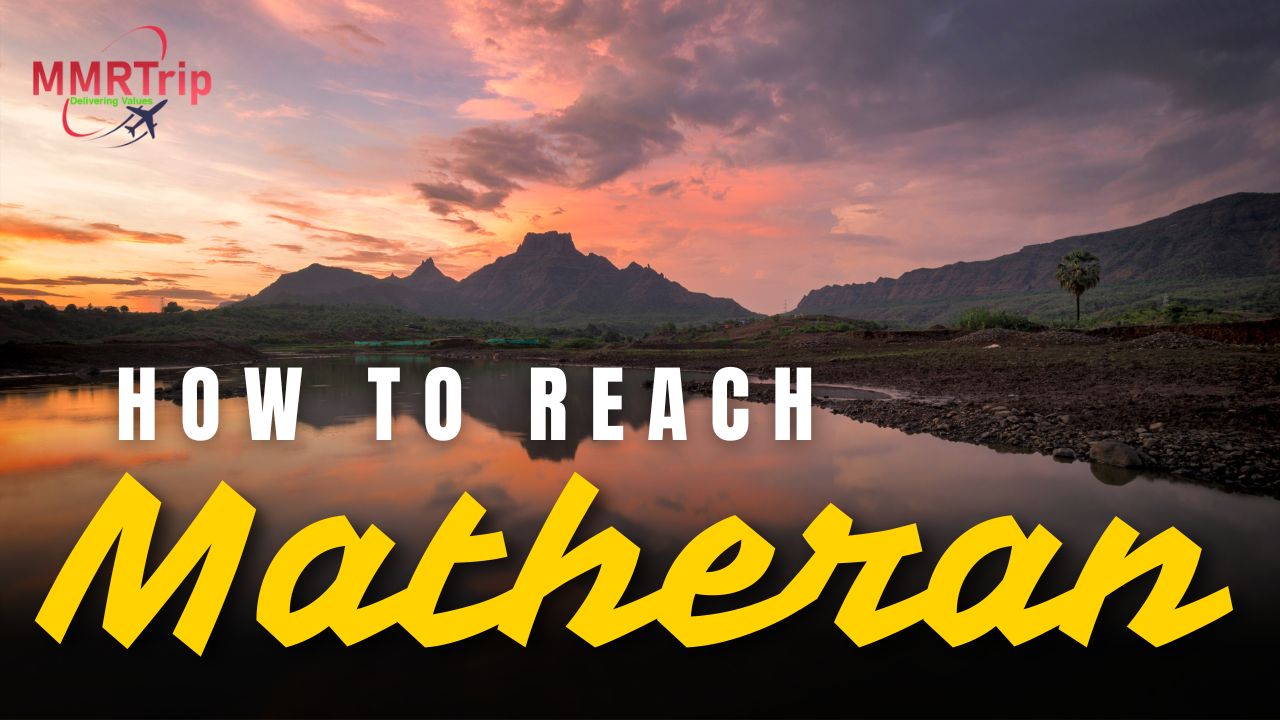 How to Reach Matheran