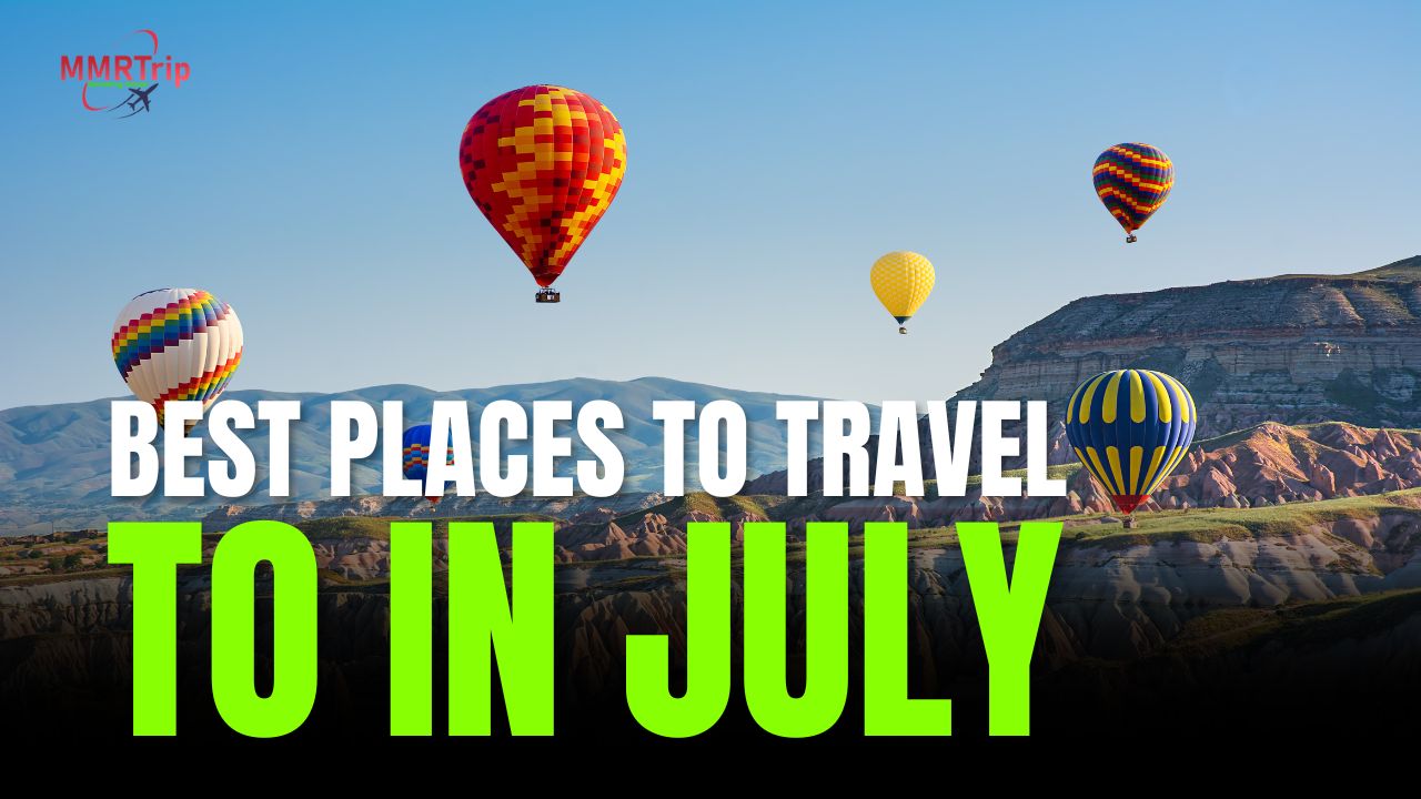 Best Places to Travel to in July